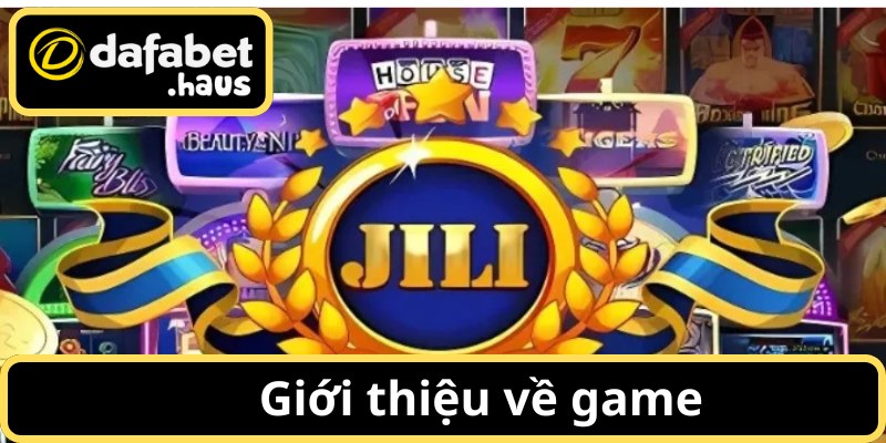 Giới thiệu về JILI Điện Tử – Sảnh slot đình đám Dafabet